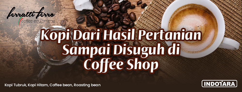 Kopi Dari Hasil Pertanian Sampai Disuguh di Coffee Shop